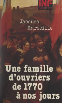 Une famille d'ouvriers, de 1770 à nos jours