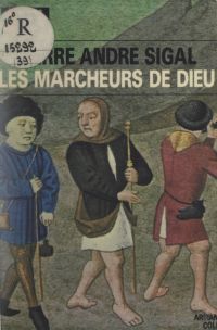 Les marcheurs de Dieu : pèlerinages et pèlerins au Moyen ?ge