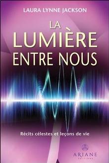 La Lumière entre en nous : Récits célestes et leçons de vie