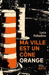 Ma ville est un cône orange : roman politique