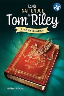 Vie inattendue de Tom Riley, La : Volume 1, La révélation