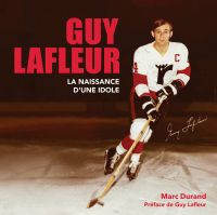 GUY LAFLEUR la naissance d'une idole