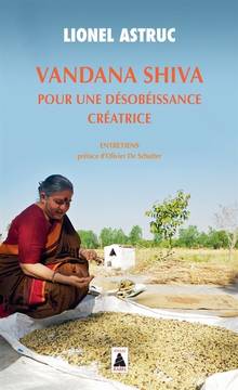 Vandana Shiva, pour une désobéissance créatrice : entretiens