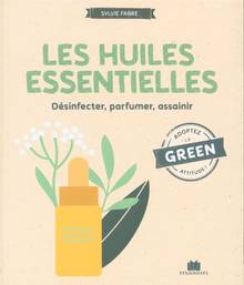 Les huiles essentielles : désinfecter, parfumer, assainir