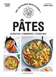 Pâtes : 35 recettes, 5 ingrédients, 3 étapes maxi