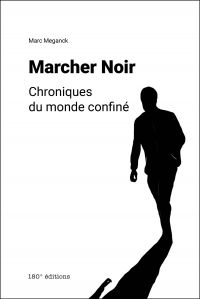 Marcher Noir. Chroniques du monde confiné