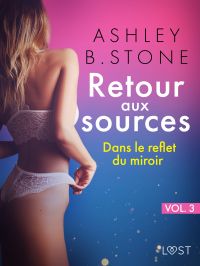 Retour aux sources vol. 3 : Dans le reflet du miroir - Une nouvelle érotique