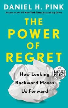 The Power of Regret: How Looking Backward Moves Us Forward