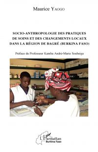 Socio-anthropologie des pratiques de soin et des changements locaux dans la région de Bagré (Burkina Faso)