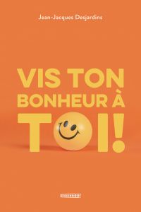 Vis ton bonheur à toi!