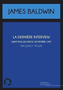 James Baldwin : la dernière interview : Saint-Paul-de-Vence, novembre 1987