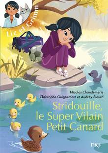 Liz et Grimm : Stridouille, le super vilain petit canard