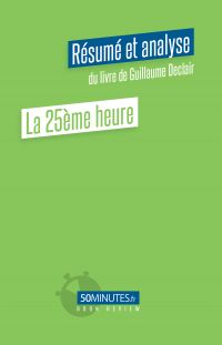 La 25ème heure (Résumé et analyse du livre de Guillaume Declair)