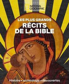 Les plus grands récits de la Bible : histoire, archéologie, découvertes