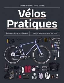 Vélos pratiques : équiper, entretenir, réparer, devenir autonome avec son vélo