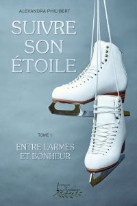 Suivre son étoile Tome 1: Entre larmes et bonheur