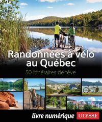 Randonnées à vélo au Québec - 50 itinéraires de rêve