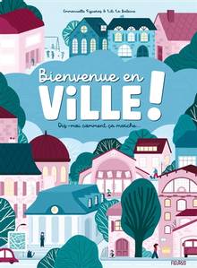 Bienvenue en ville ! : dis-moi comment ça marche...