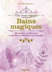 Bains magiques : Mes rituels magiques