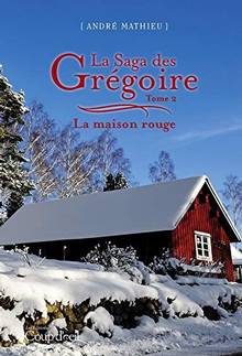 Saga des Grégoire, La : Volume 2, La maison rouge