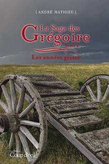 Saga des Grégoire, La : Volume 4, Les années grises