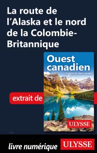 La route de l’Alaska et le nord de la Colombie-Britannique