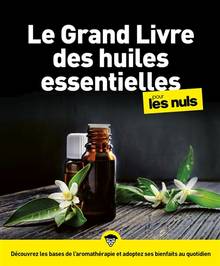 Le grand livre des huiles essentielles pour les nuls Nouvelle édition