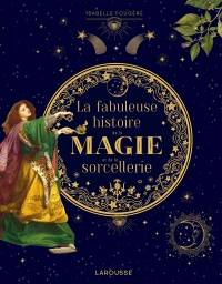 La fabuleuse histoire de la magie et de la sorcellerie