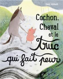 Cochon, Cheval et le truc qui fait peur