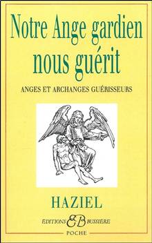 Notre ange gardien nous guérit : anges et archanges guérisseurs