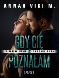 W poszukiwaniu zapomnienia 4: Gdy Ci? pozna?am – opowiadanie erotyczne