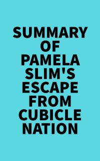 Summary of Pamela Slim's Escape From Cubicle Nation