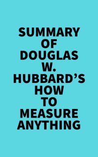 Summary of Douglas W. Hubbard's How to Measure Anything