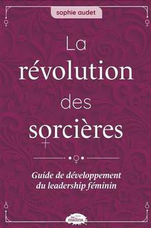 Révolution des sorcières, La : Guide de développement du leadership féminin