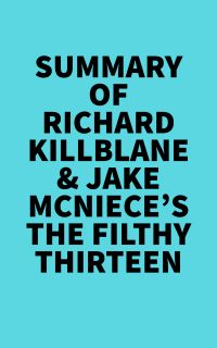 Summary of Richard Killblane & Jake McNiece's The Filthy Thirteen