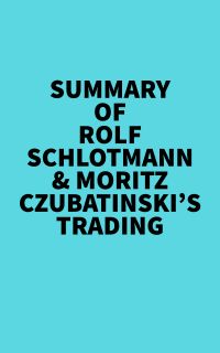 Summary of  Rolf Schlotmann & Moritz Czubatinski's Trading