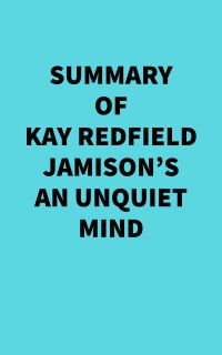 Summary of Kay Redfield Jamison's An Unquiet Mind