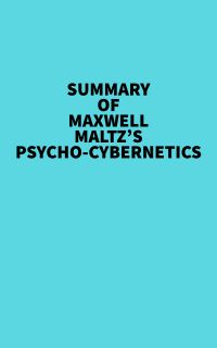 Summary of Maxwell Maltz's Psycho-Cybernetics