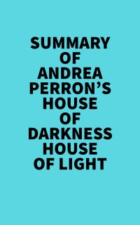 Summary of Andrea Perron's House of Darkness House of Light