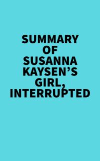 Summary of Susanna Kaysen's Girl, Interrupted