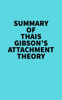 Summary of Thais Gibson's Attachment Theory