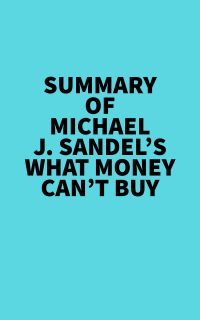 Summary of Michael J. Sandel's What Money Can't Buy