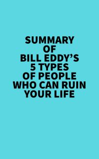 Summary of Bill Eddy's 5 Types of People Who Can Ruin Your Life