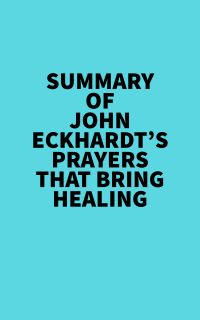 Summary of John Eckhardt's Prayers That Bring Healing