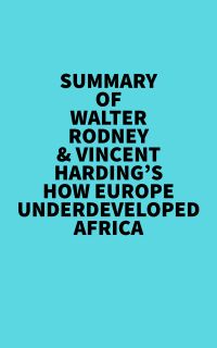 Summary of Walter Rodney & Vincent Harding's How Europe Underdeveloped Africa