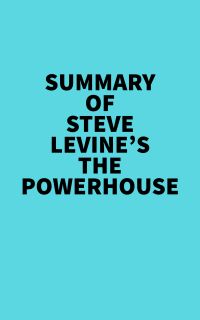 Summary of Steve LeVine's The Powerhouse