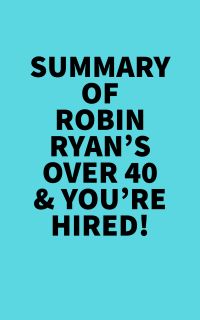 Summary of Robin Ryan's Over 40 & You're Hired!