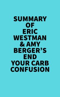 Summary of Eric Westman & Amy Berger's End Your Carb Confusion