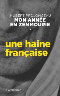 Mon année en Zemmourie (IV) - Une haine française