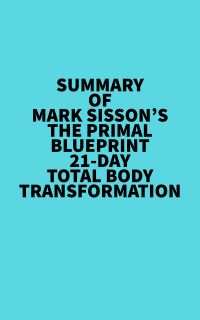 Summary of Mark Sisson's The Primal Blueprint 21-Day Total Body Transformation